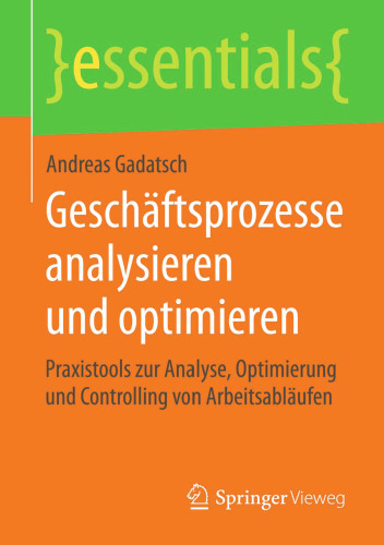 Geschäftsprozesse analysieren und optimieren: Praxistools zur Analyse, Optimierung und Controlling von Arbeitsabläufen