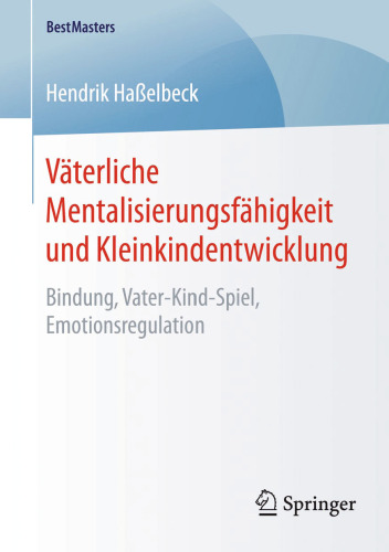 Väterliche Mentalisierungsfähigkeit und Kleinkindentwicklung: Bindung, Vater-Kind-Spiel, Emotionsregulation