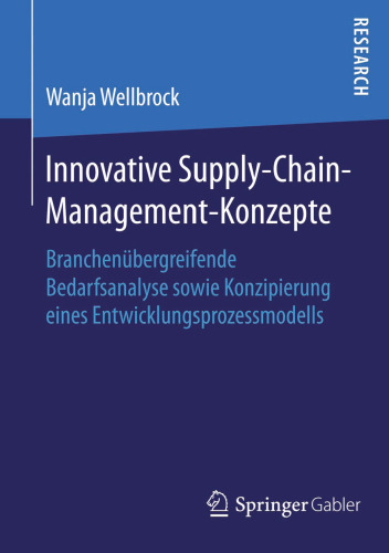 Innovative Supply-Chain-Management-Konzepte: Branchenübergreifende Bedarfsanalyse sowie Konzipierung eines Entwicklungsprozessmodells