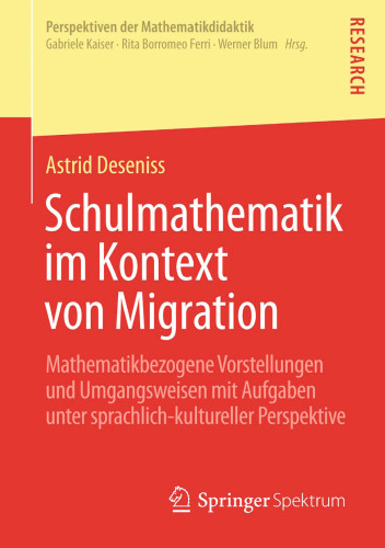 Schulmathematik im Kontext von Migration: Mathematikbezogene Vorstellungen und Umgangsweisen mit Aufgaben unter sprachlich-kultureller Perspektive