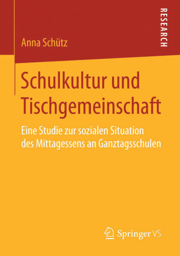 Schulkultur und Tischgemeinschaft: Eine Studie zur sozialen Situation des Mittagessens an Ganztagsschulen