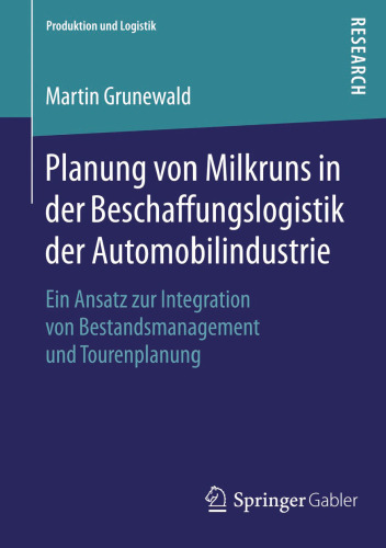Planung von Milkruns in der Beschaffungslogistik der Automobilindustrie: Ein Ansatz zur Integration von Bestandsmanagement und Tourenplanung