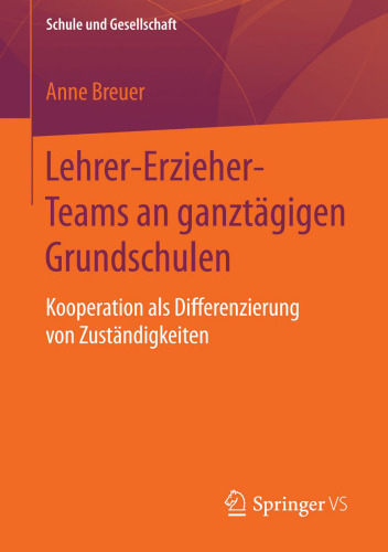 Lehrer-Erzieher-Teams an ganztägigen Grundschulen: Kooperation als Differenzierung von Zuständigkeiten