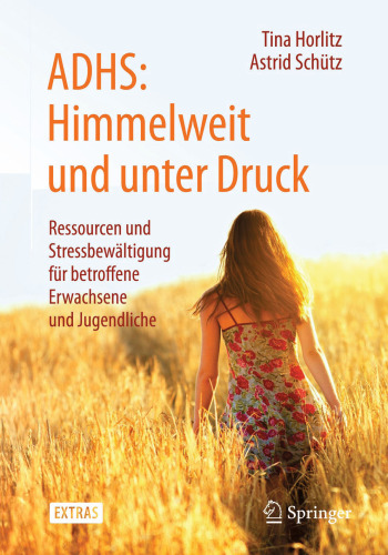 ADHS: Himmelweit und unter Druck: Ressourcen und Stressbewältigung für betroffene Erwachsene und Jugendliche