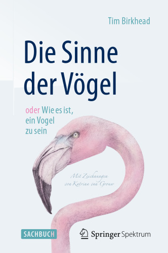 Die Sinne der Vögel oder Wie es ist, ein Vogel zu sein: Mit Zeichnungen von Katrina van Grouw