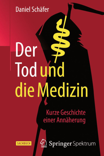 Der Tod und die Medizin: Kurze Geschichte einer Annäherung