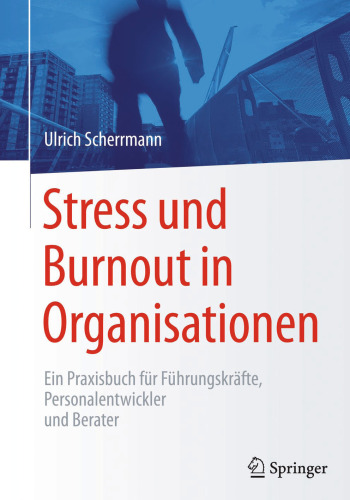 Stress und Burnout in Organisationen: Ein Praxisbuch für Führungskräfte, Personalentwickler und Berater