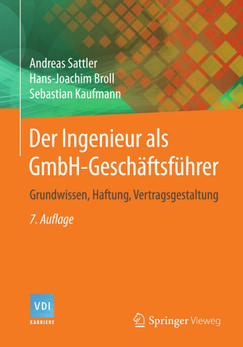 Der Ingenieur als GmbH-Geschäftsführer: Grundwissen, Haftung, Vertragsgestaltung