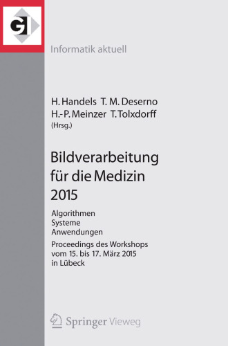 Bildverarbeitung für die Medizin 2015: Algorithmen - Systeme - Anwendungen. Proceedings des Workshops vom 15. bis 17. März 2015 in Lübeck