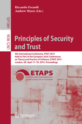 Principles of Security and Trust: 4th International Conference, POST 2015, Held as Part of the European Joint Conferences on Theory and Practice of Software, ETAPS 2015, London, UK, April 11-18, 2015, Proceedings