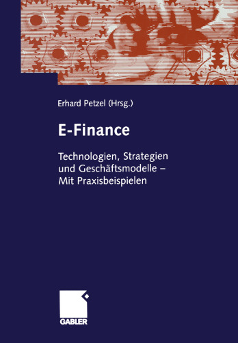 E-Finance: Technologien, Strategien und Geschäftsmodelle — Mit Praxisbeispielen