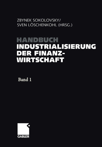 Handbuch Industrialisierung der Finanzwirtschaft: Strategien, Management und Methoden für die Bank der Zukunft