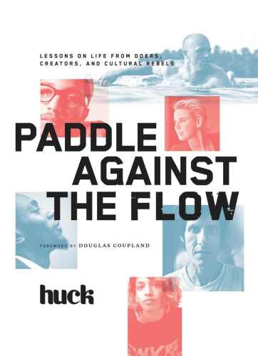 Paddle Against the Flow: Lessons on Life from Doers, Creators, and Cultural Rebels