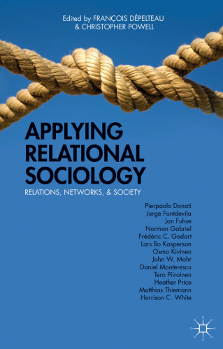 Applying Relational Sociology: Relations, Networks, and Society