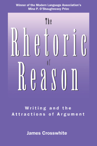 The Rhetoric of Reason: Writing and the Attractions of Argument