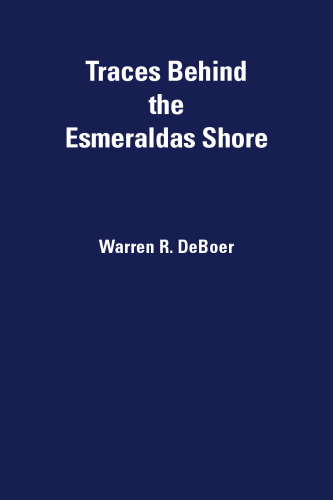 Traces Behind the Esmeraldas Shore: Prehistory of the Santiago-Cayapas Region, Ecuador