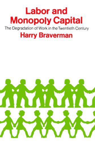 Labor and Monopoly Capital: The Degradation of Work in the Twentieth Century
