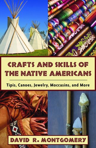 Crafts and skills of the Native Americans : tipis, canoes, jewelry, moccasins, and more
