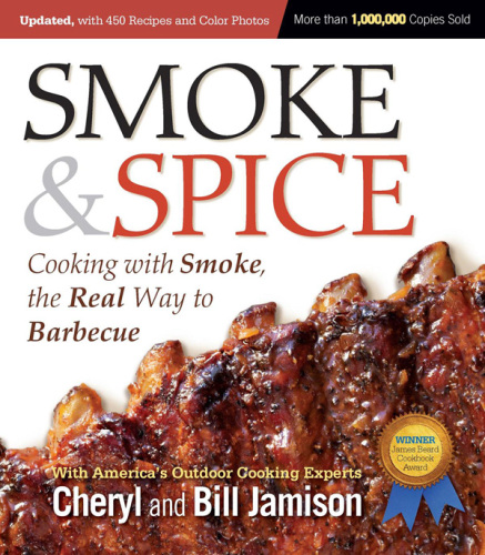 Smoke & Spice: Cooking With Smoke, the Real Way to Barbecue