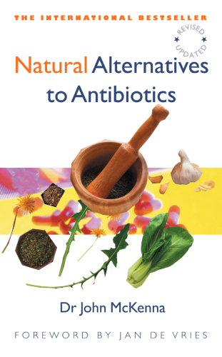 Natural Alternatives to Antibiotics - Revised and Updated : How to treat infections without antibiotics