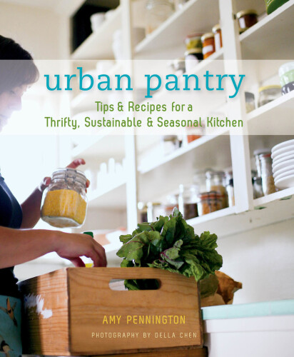 Urban Pantry: Tips and Recipes for a Thrifty, Sustainable and Seasonal Kitchen