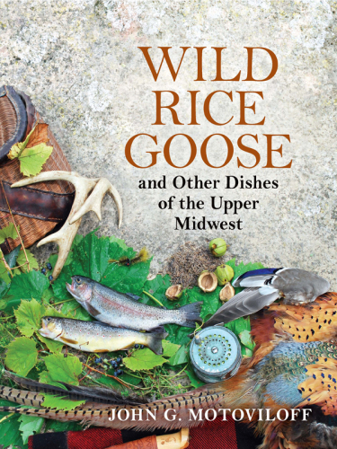 Wild Rice Goose and Other Dishes of the Upper Midwest