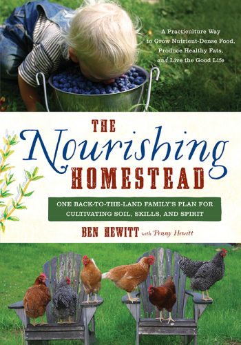 The Nourishing Homestead: One Back-to-the-Land Family's Plan for Cultivating Soil, Skills, and Spirit