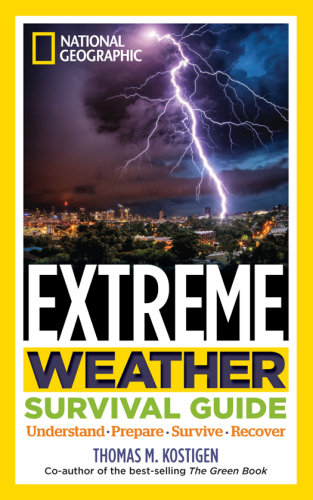 National Geographic Extreme Weather Survival Guide: Understand, Prepare, Survive, Recover