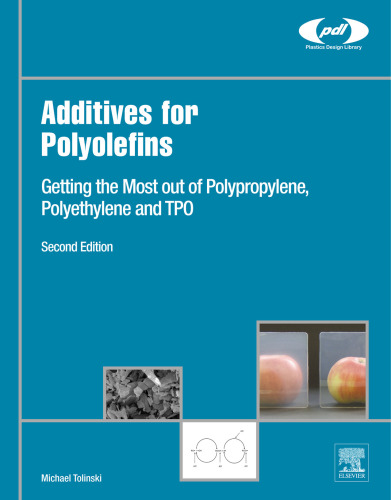 Additives for Polyolefins, Second Edition: Getting the Most out of Polypropylene, Polyethylene and TPO