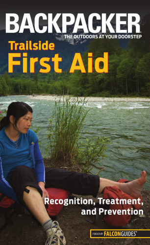 Backpacker magazine's Trailside First Aid: Recognition, Treatment, And Prevention