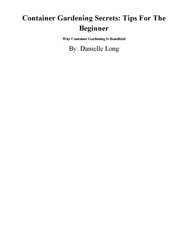 Container gardening secrets : tips for the beginner : why container gardening is beneficial