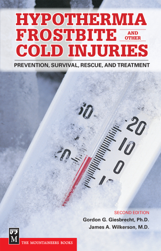 Hypothermia Frostbite And Other Cold Injuries: Prevention, Recognition, Rescue, and Treatment
