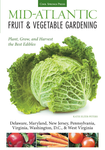 Mid-Atlantic fruit & vegetable gardening : plant, grow, and harvest the best edibles