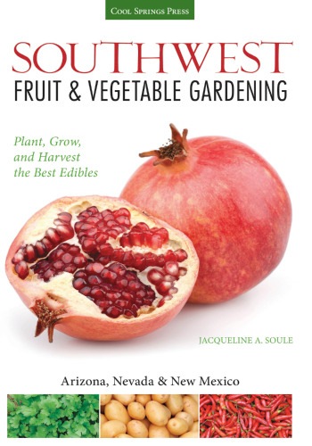 Southwest Fruit & Vegetable Gardening: Plant, Grow, and Harvest the Best Edibles - Arizona, Nevada & New Mexico