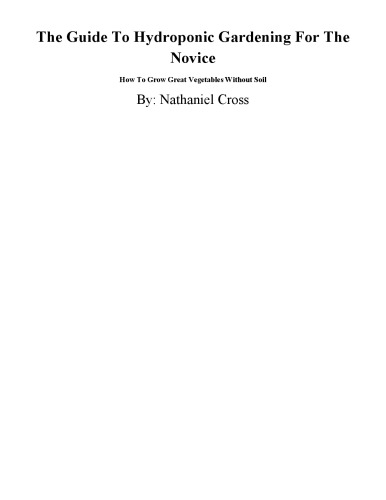 The guide to hydroponic gardening for the novice : how to grow great vegetables without soil