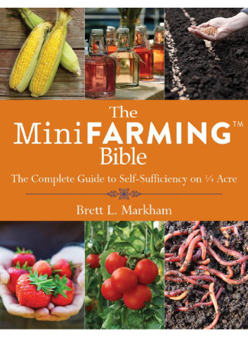 The Mini Farming Bible: The Complete Guide to Self-Sufficiency on 1/4 Acre
