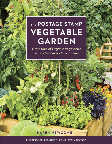 The Postage Stamp Vegetable Garden: Grow Tons of Organic Vegetables in Tiny Spaces and Containers