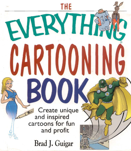 The everything cartooning book : create unique and inspired cartoons for fun and profit