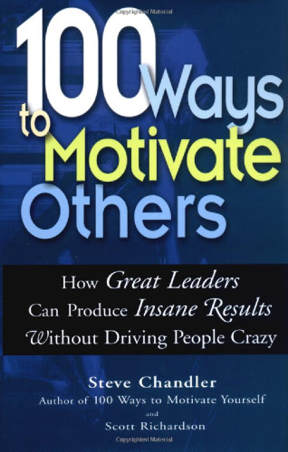 100 Ways to Motivate Others: How Great Leaders Can Produce Insane Results Without Driving People Crazy