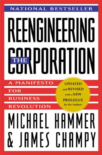 Reengineering the corporation : a manifesto for business revolution