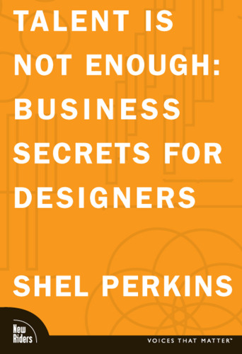 Talent Is Not Enough: Business Secrets For Designers