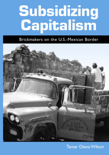 Subsidizing Capitalism: Brickmakers on the U.S.-Mexican Border