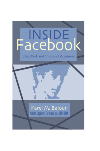 Inside Facebook: Life, Work and Visions of Greatness