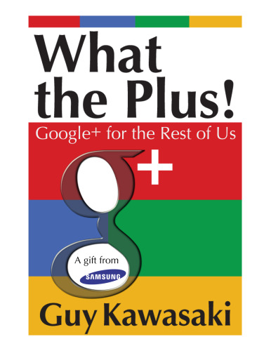 What the plus! : Google+ for the rest of us
