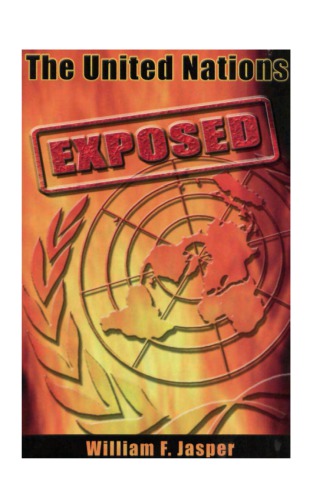 The United Nations exposed : the internationalist conspiracy to rule the world