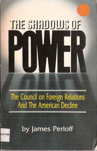 The Shadows of Power: The Council on Foreign Relations and the American Decline
