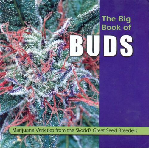 The Big Book of Buds : Marijuana Varieties from the World's Great Seed Breeders