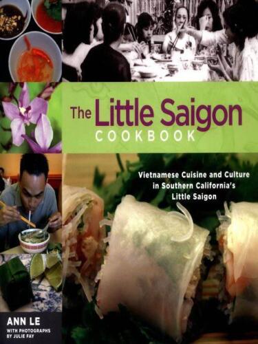 The Little Saigon Cookbook: Vietnamese Cuisine and Culture in Southern California's Little Saigon