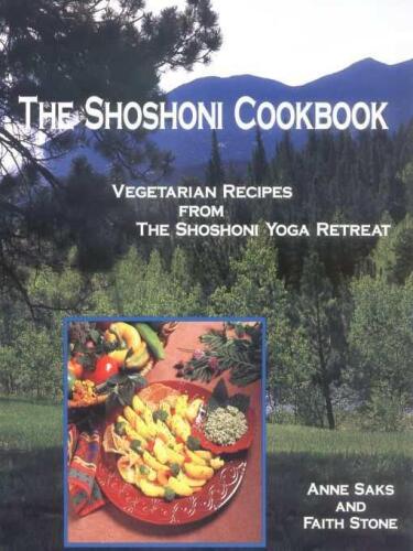 The Shoshoni Cookbook: Vegetarian Recipes from the Shoshoni Yoga Retreat