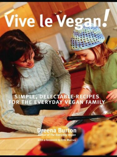 Vive le Vegan!: Simple, Delectable Recipes for the Everyday Vegan Family